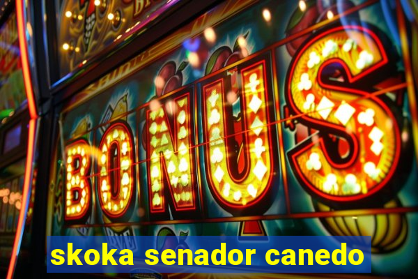 skoka senador canedo